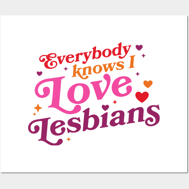 Everybody Knows I Love Lesbians Wall Art by anonshirt